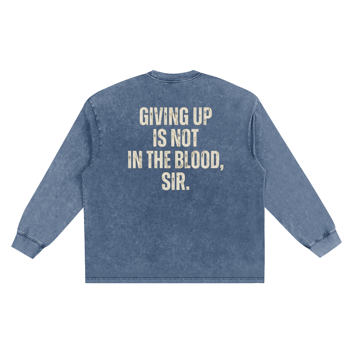 A blue acid-wash long-sleeve t-shirt shown from the back, featuring the text 'GIVING UP IS NOT IN THE BLOOD, SIR.' printed in a distressed cream-colored font.
