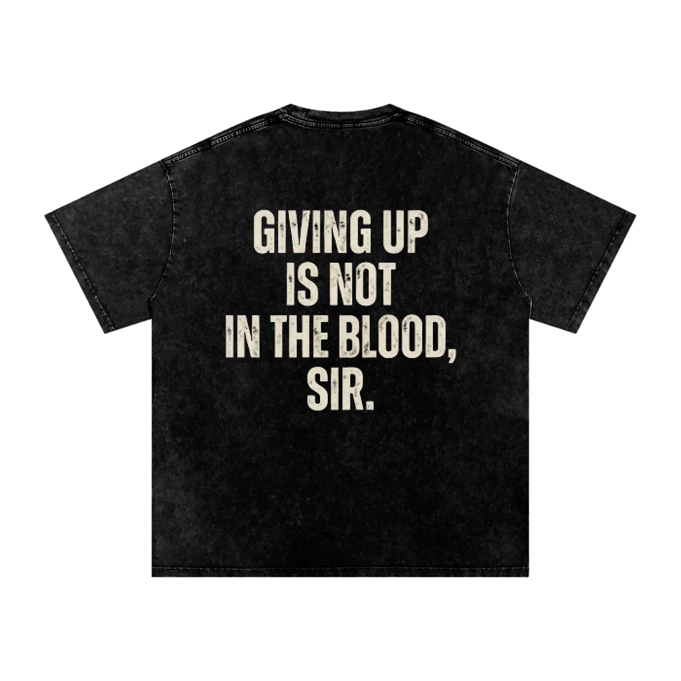 A black acid-wash t-shirt with the phrase 'GIVING UP IS NOT IN THE BLOOD, SIR.' printed in distressed off-white capital letters on the back, shown against a plain white background.