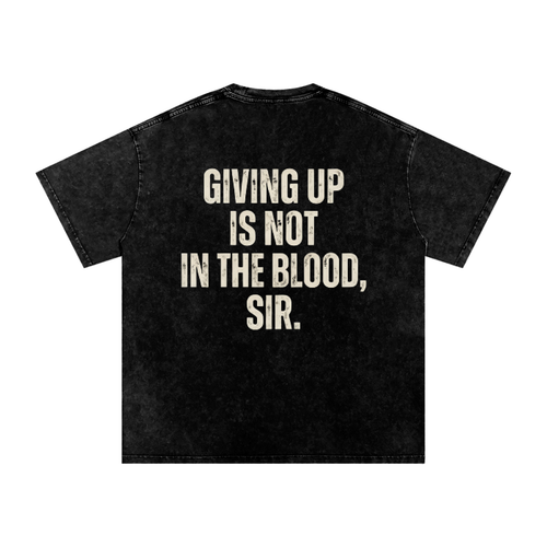 A black acid-wash t-shirt with the phrase 'GIVING UP IS NOT IN THE BLOOD, SIR.' printed in distressed off-white capital letters on the back, shown against a plain white background.