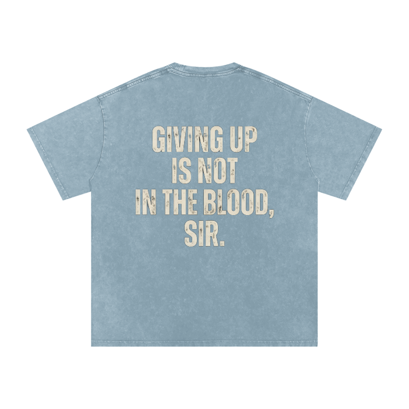 A blue jeans mineral-wash t-shirt with a distressed cream-colored text graphic on the back that reads 'GIVING UP IS NOT IN THE BLOOD, SIR.' displayed on a clean white background.