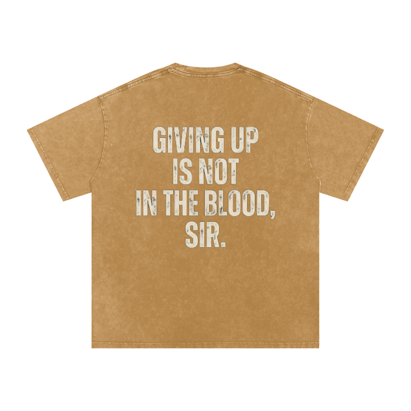A light brown short-sleeve t-shirt with a distressed white text graphic on the back that reads 'GIVING UP IS NOT IN THE BLOOD, SIR.' on a solid white background.